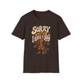 SORRY I CAN’T I HAVE A DOG T-SHIRT